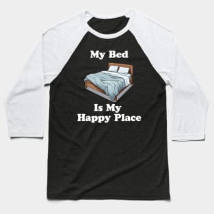 Bed Is My Happy Place Baseball T-Shirt